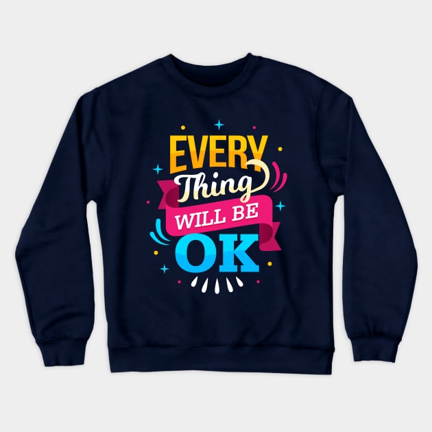 Everything will be ok - Motivational Quotes About Life Crewneck Sweatshirt by Spring Moon